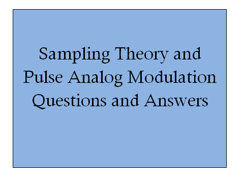 Sampling Theory and Pulse Analog Modulation Questions and Answers ...